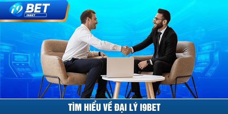 Giới thiệu chương trình hợp tác đại lý cùng i9bet