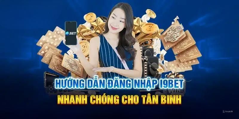 Quy trình đăng nhập tài khoản cá cược i9bet chi tiết nhất