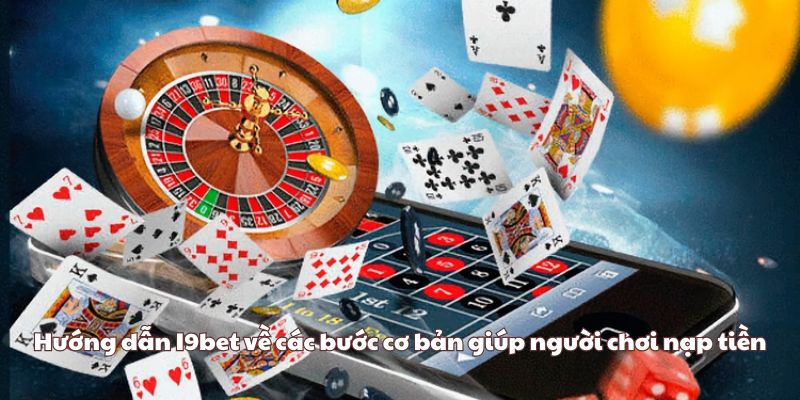 Hướng dẫn I9bet về các bước cơ bản giúp người chơi nạp tiền