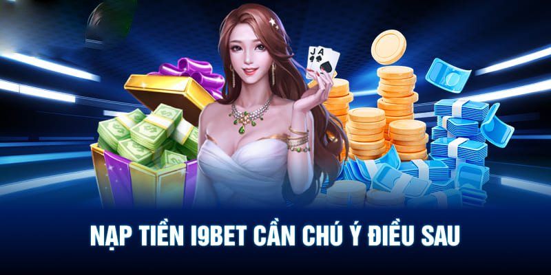 Chú ý cần thiết để tham gia nạp tiền i9bet