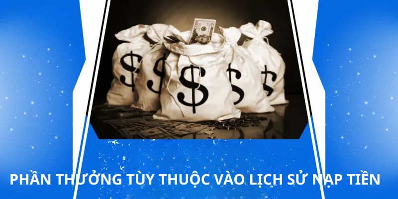 Phần thưởng tùy thuộc vào lịch sử nạp tiền của bạn