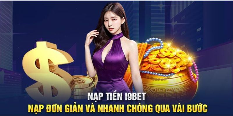 Những điểm đặc sắc để nạp tiền i9bet